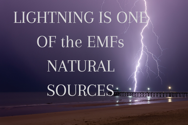 Lightening is one of the EMFs natural sources
